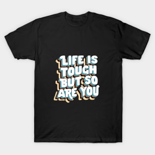 Life is Tough But So Are You by The Motivated Type in Yellow Blue Brown and White T-Shirt